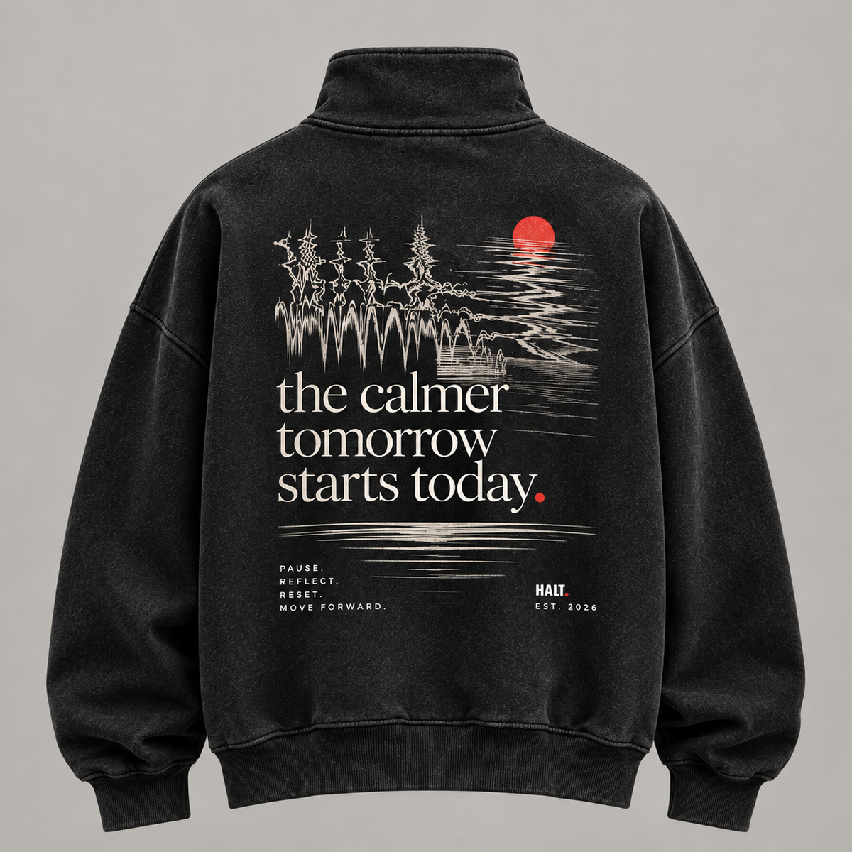 Back of HALT. washed black quarter zip sweatshirt with 'the calmer tomorrow starts today.' graphic, red sun and forest reflection print